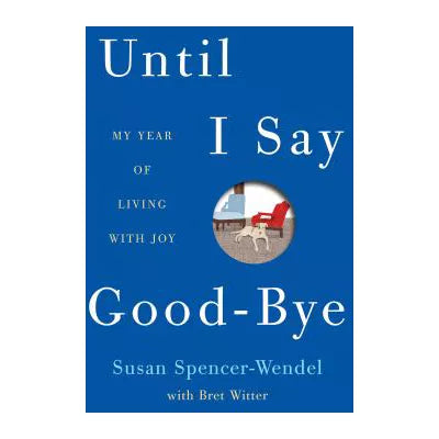 Until I Say Good-Bye : My Year of Living with Joy