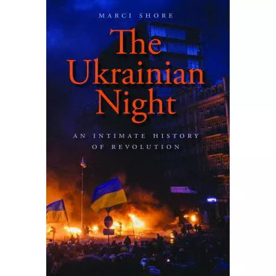 The Ukrainian Night : An Intimate History of Revolution