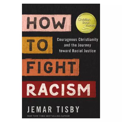 How to Fight Racism: Courageous Christianity &amp; the Journey Toward Racial Justice
