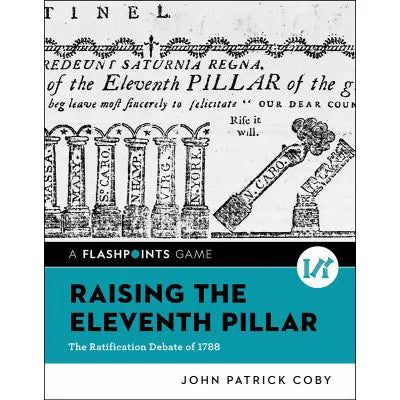 Raising the Eleventh Pillar : The Ratification Debate of 1788