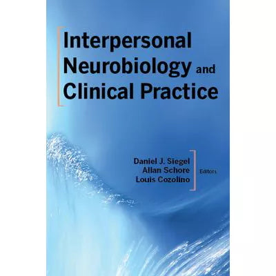 Interpersonal Neurobiology and Clinical Practice