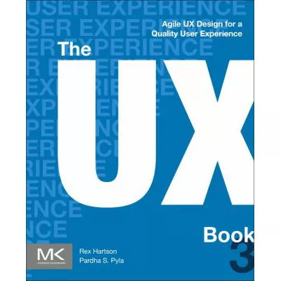 The UX Book : Agile UX Design for a Quality User Experience