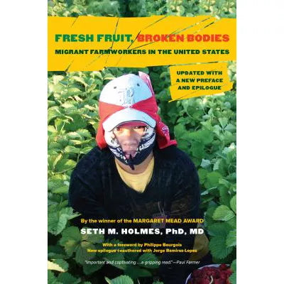 Fresh Fruit, Broken Bodies : Migrant Farmworkers in the United States, Updated with a New Preface and Epilogue