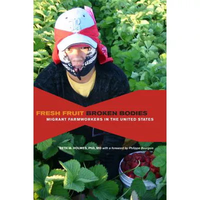 Fresh Fruit, Broken Bodies : Migrant Farmworkers in the United States