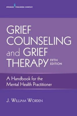 Grief Counseling and Grief Therapy, Fifth Edition : A Handbook for the Mental Health Practitioner