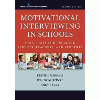 Motivational Interviewing in Schools : Strategies for Engaging Parents, Teachers, and Students, Second Edition