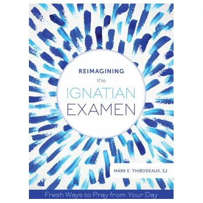 Reimagining the Ignatian Examen