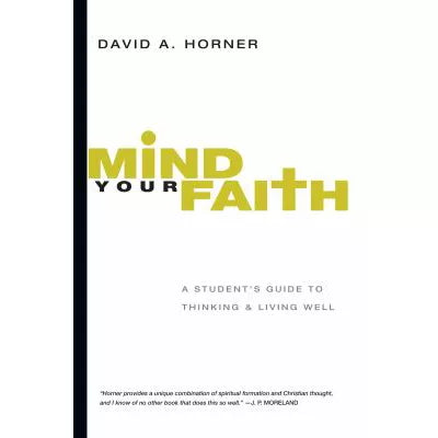Mind Your Faith : A Student's Guide to Thinking and Living Well