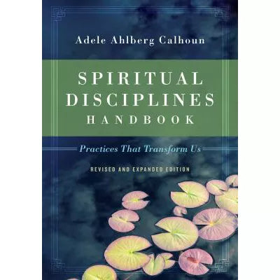 Spiritual Disciplines Handbook : Practices That Transform Us