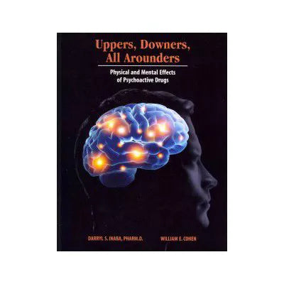 Uppers, Downers, All Arounders: Physical and Mental Effects of Psychoactive Drugs, 8th Edition