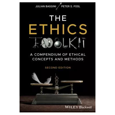 The Ethics Toolkit: A Compendium of Ethical Concepts and Methods