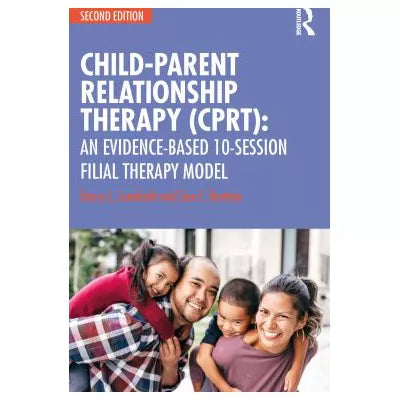 Child-Parent Relationship Therapy (CPRT) : An Evidence-Based 10-Session Filial Therapy Model