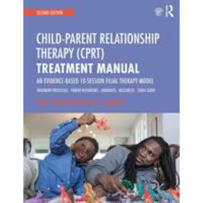 Child-Parent Relationship Therapy (CPRT) Treatment Manual
