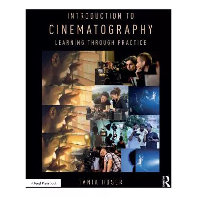 Introduction to Cinematography : Learning Through Practice