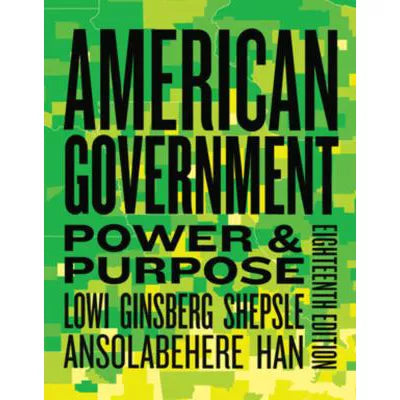 American Government: Power &amp; Purpose (Eighteenth Edition)