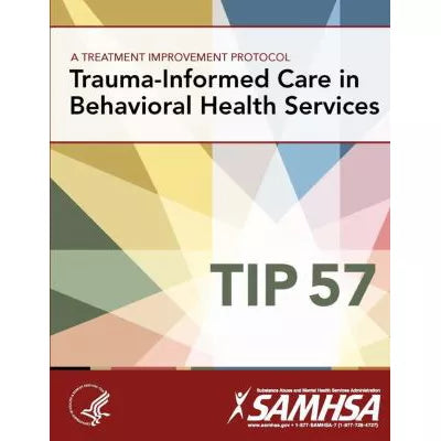 Treatment Improvement Protocol - Trauma-Informed Care in Behavioral Health Services - Tip 57