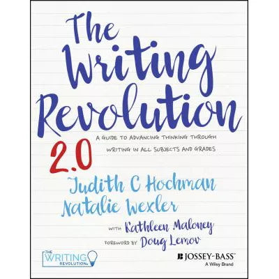 The Writing Revolution 2.0 : A Guide to Advancing Thinking Through Writing in All Subjects and Grades