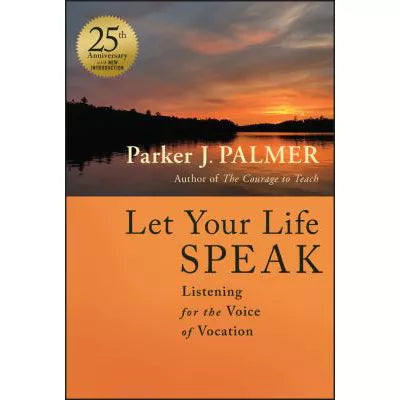 Let Your Life Speak : Listening for the Voice of Vocation