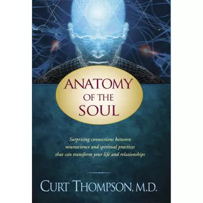 Anatomy of the Soul : Surprising Connections between Neuroscience and Spiritual Practices That Can Transform Your Life and Relationships
