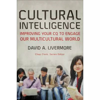 Cultural Intelligence (Youth, Family, and Culture) : Improving Your CQ to Engage Our Multicultural World