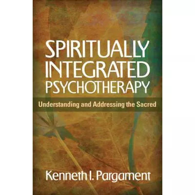 Spiritually Integrated Psychotherapy : Understanding and Addressing the Sacred
