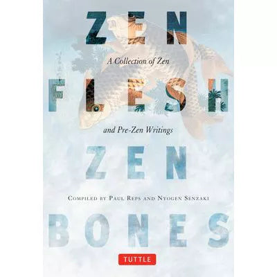 Zen Flesh, Zen Bones : A Collection of Zen and Pre-Zen Writings