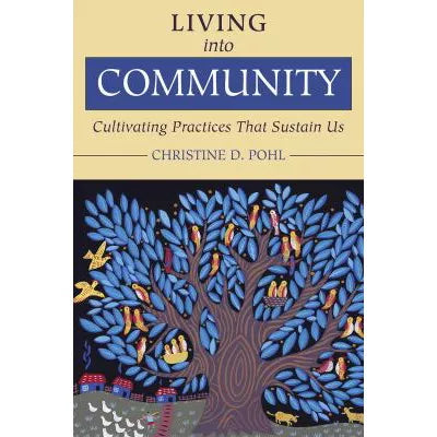 Living into Community : Cultivating Practices That Sustain Us