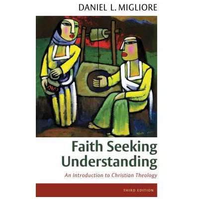 Faith Seeking Understanding : An Introduction to Christian Theology, third ed.