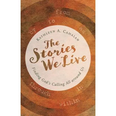 The Stories We Live : Finding God's Calling All around Us