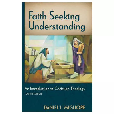 Faith Seeking Understanding, Fourth ed. : An Introduction to Christian Theology