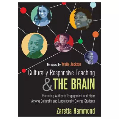 Culturally Responsive Teaching and The Brain : Promoting Authentic Engagement and Rigor Among Culturally and Linguistically Diverse Students