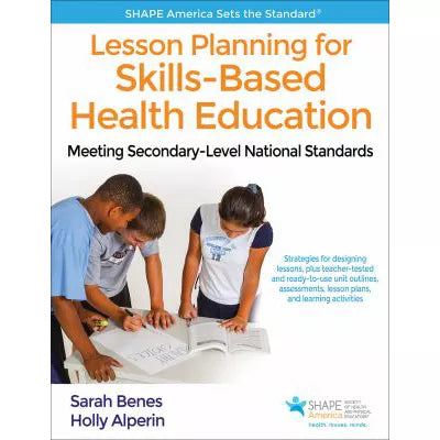 Lesson Planning for Skills-Based Health Education : Meeting Secondary-Level National Standards