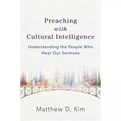 Preaching with Cultural Intelligence : Understanding the People Who Hear Our Sermons