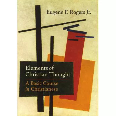 Elements of Christian Thought : A Basic Course in Christianese