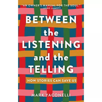Between the Listening and the Telling : How Stories Can Save Us