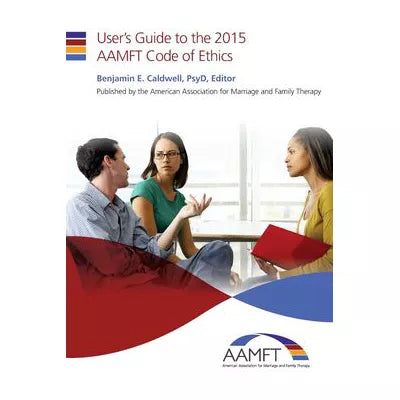User's Guide to the 2015 AAMFT Code of Ethics