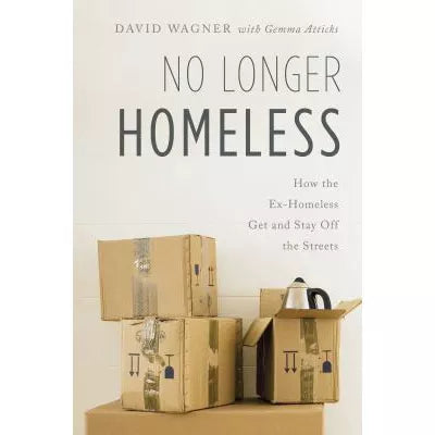 No Longer Homeless : How the Ex-Homeless Get and Stay Off the Streets