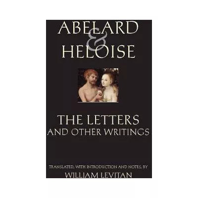 Abelard and Heloise: The Letters and Other Writings