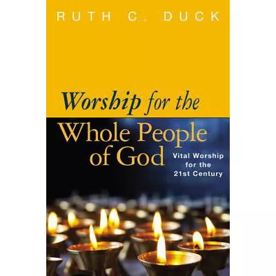Worship for the Whole People of God : Vital Worship for the 21st Century