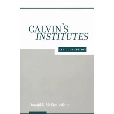 Calvin's Institutes : Abridged Edition