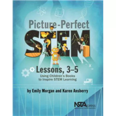 Picture-Perfect STEM Lessons, 3-5 : Using Children's Books to Inspire STEM Learning
