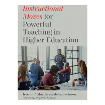 Instructional Moves for Powerful Teaching in Higher Education