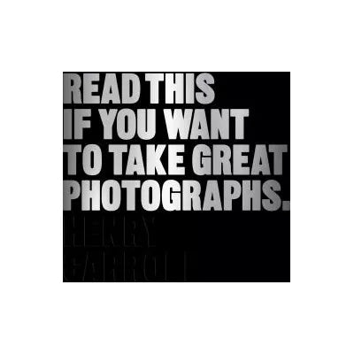 Read This If You Want to Take Great Photographs