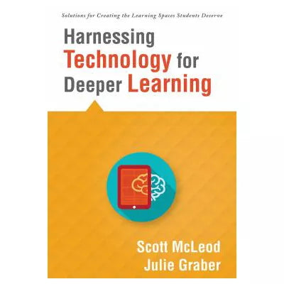 Harnessing Technology for Deeper Learning : (A Quick Guide to Educational Technology Integration and Digital Learning Spaces)