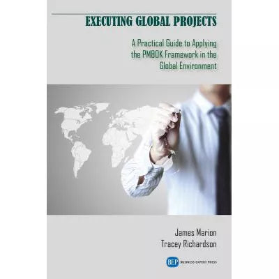 Executing Global Projects : A Practical Guide to Applying the PMBOK Framework in the Global Environment