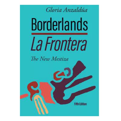 Borderlands la Frontera: the New Mestiza