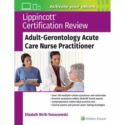Lippincott Certification Review: Adult-Gerontology Acute Care Nurse Practitioner